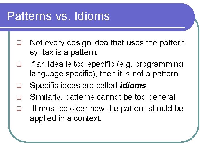 Patterns vs. Idioms q q q Not every design idea that uses the pattern Patterns vs. Idioms q q q Not every design idea that uses the pattern