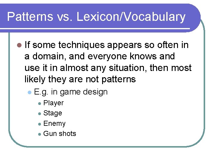 Patterns vs. Lexicon/Vocabulary l If some techniques appears so often in a domain, and Patterns vs. Lexicon/Vocabulary l If some techniques appears so often in a domain, and