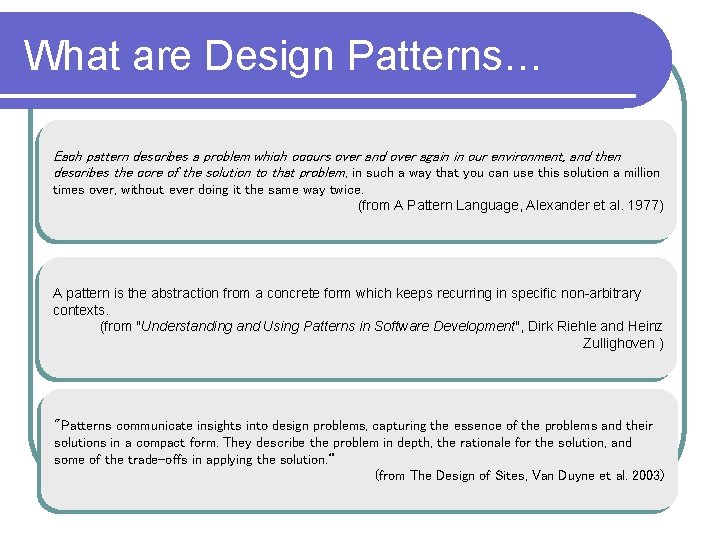 What are Design Patterns… Each pattern describes a problem which occurs over and over What are Design Patterns… Each pattern describes a problem which occurs over and over