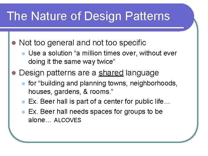 The Nature of Design Patterns l Not too general and not too specific l The Nature of Design Patterns l Not too general and not too specific l