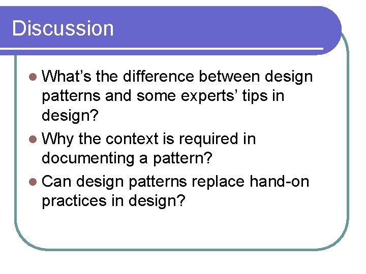 Discussion l What’s the difference between design patterns and some experts’ tips in design? Discussion l What’s the difference between design patterns and some experts’ tips in design?