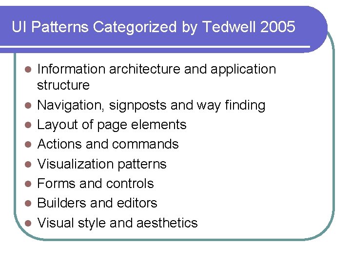 UI Patterns Categorized by Tedwell 2005 l l l l Information architecture and application UI Patterns Categorized by Tedwell 2005 l l l l Information architecture and application