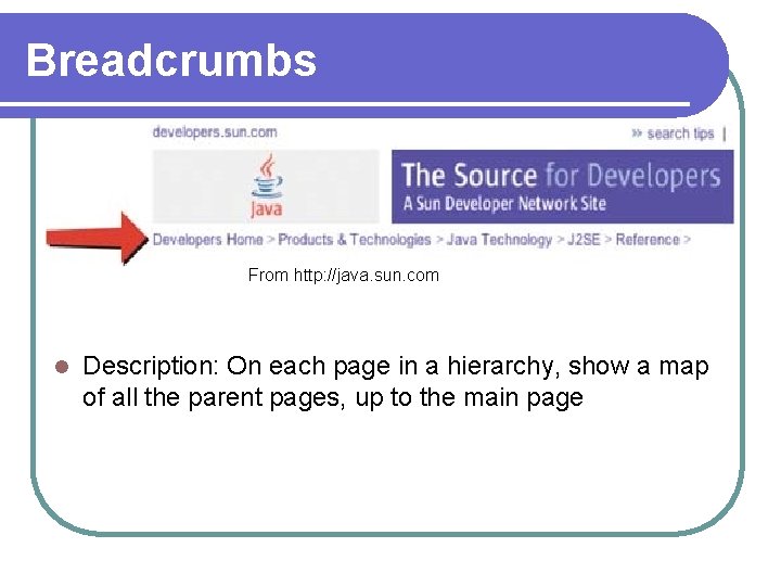 Breadcrumbs From http: //java. sun. com l Description: On each page in a hierarchy, Breadcrumbs From http: //java. sun. com l Description: On each page in a hierarchy,