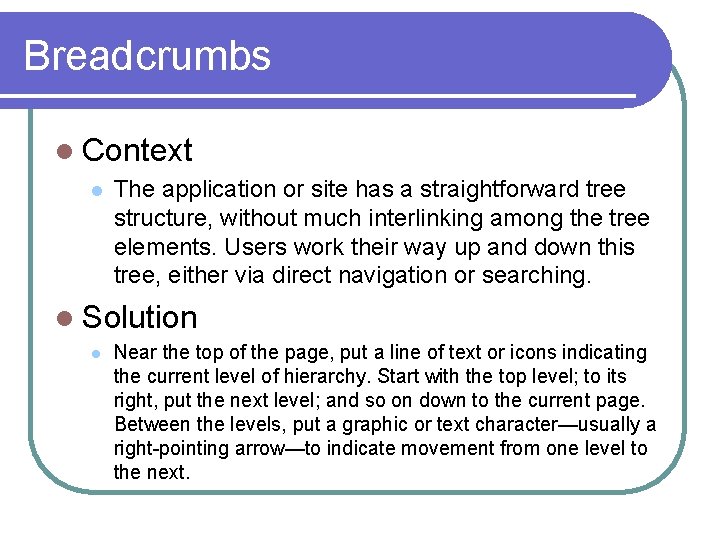 Breadcrumbs l Context l The application or site has a straightforward tree structure, without Breadcrumbs l Context l The application or site has a straightforward tree structure, without