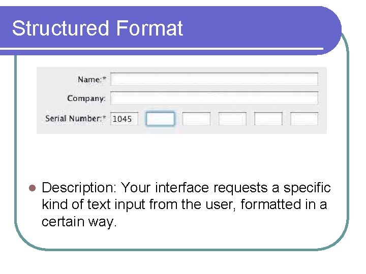 Structured Format l Description: Your interface requests a specific kind of text input from Structured Format l Description: Your interface requests a specific kind of text input from