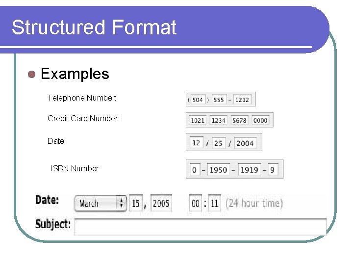 Structured Format l Examples Telephone Number: Credit Card Number: Date: ISBN Number Structured Format l Examples Telephone Number: Credit Card Number: Date: ISBN Number