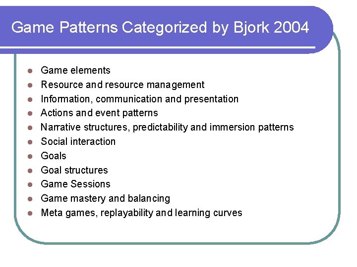 Game Patterns Categorized by Bjork 2004 l l l Game elements Resource and resource Game Patterns Categorized by Bjork 2004 l l l Game elements Resource and resource
