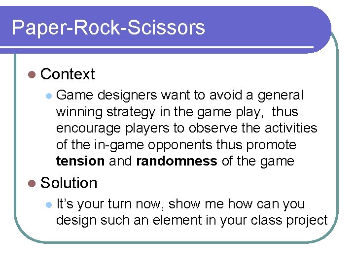 Paper-Rock-Scissors l Context l Game designers want to avoid a general winning strategy in Paper-Rock-Scissors l Context l Game designers want to avoid a general winning strategy in