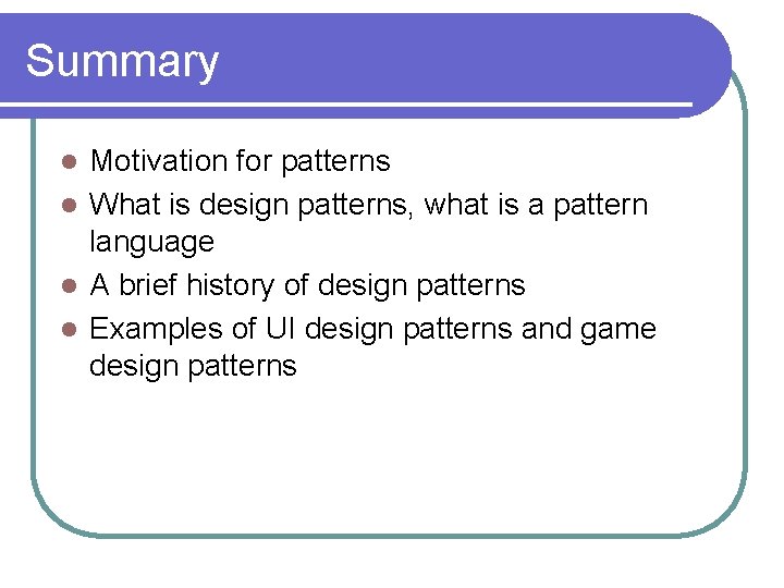 Summary Motivation for patterns l What is design patterns, what is a pattern language Summary Motivation for patterns l What is design patterns, what is a pattern language