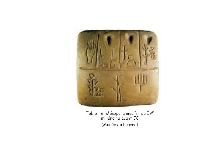 Tablette, Mésopotamie, fin du IV° millénaire avant JC (Musée du Louvre) 