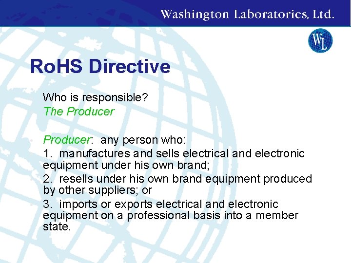 Ro. HS Directive • • Who is responsible? The Producer: any person who: 1.