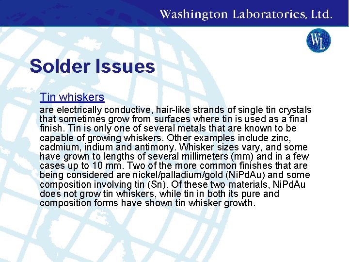 Solder Issues • Tin whiskers • are electrically conductive, hair-like strands of single tin