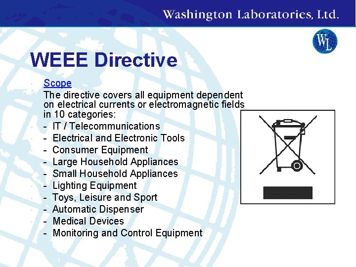 WEEE Directive • • • Scope The directive covers all equipment dependent on electrical