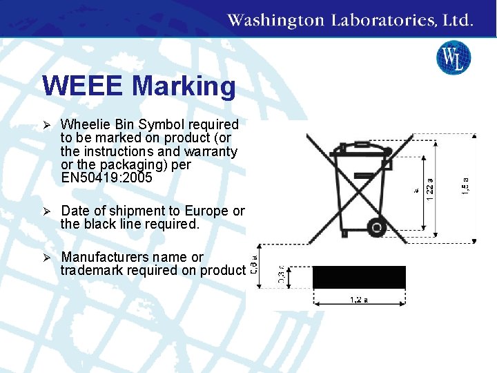 WEEE Marking Ø Wheelie Bin Symbol required to be marked on product (or the