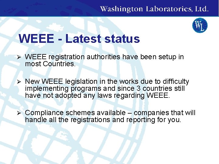 WEEE - Latest status Ø WEEE registration authorities have been setup in most Countries.
