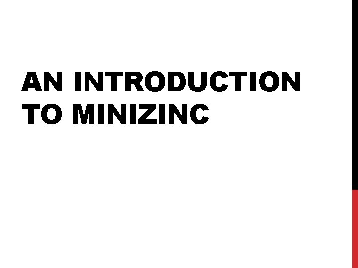 AN INTRODUCTION TO MINIZINC 