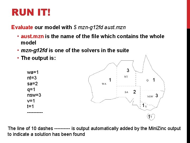 RUN IT! Evaluate our model with $ mzn-g 12 fd aust. mzn • aust.