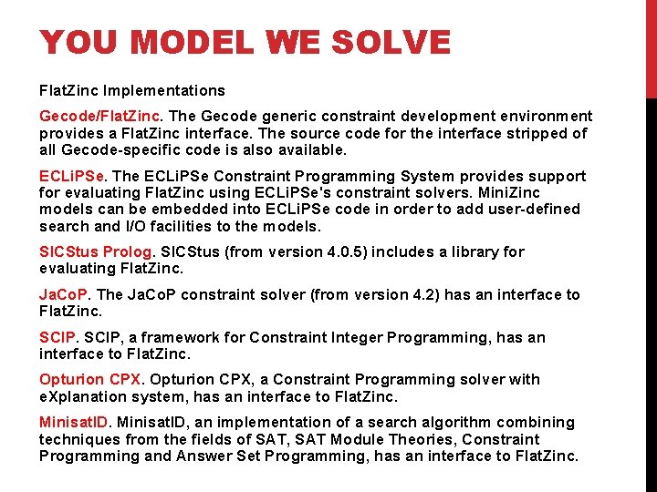 YOU MODEL WE SOLVE Flat. Zinc Implementations Gecode/Flat. Zinc. The Gecode generic constraint development