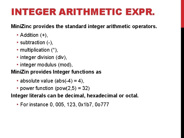 INTEGER ARITHMETIC EXPR. Mini. Zinc provides the standard integer arithmetic operators. • Addition (+),