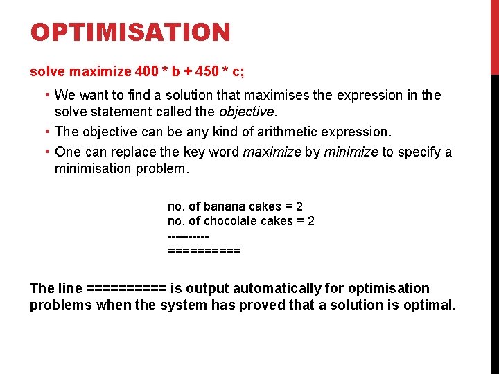 OPTIMISATION solve maximize 400 * b + 450 * c; • We want to