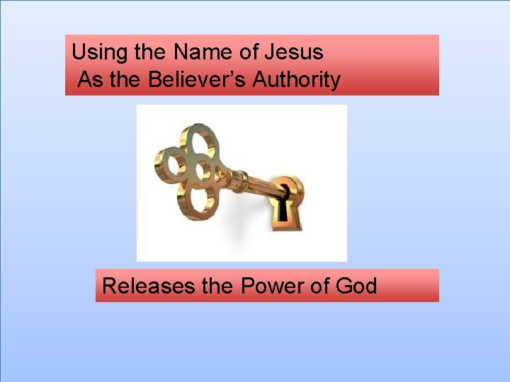 Using the Name of Jesus As the Believer’s Authority Releases the Power of God