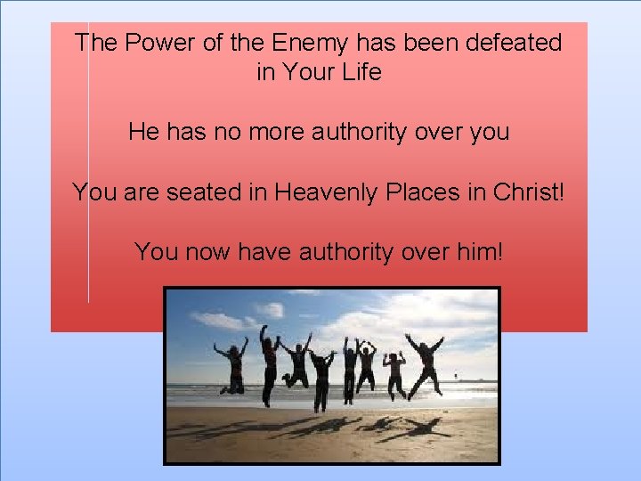 The Power of the Enemy has been defeated in Your Life He has no
