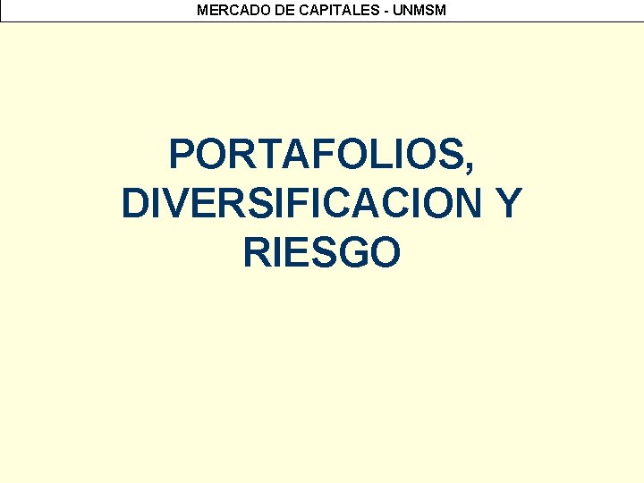 MERCADO DE CAPITALES - UNMSM PORTAFOLIOS, DIVERSIFICACION Y RIESGO 