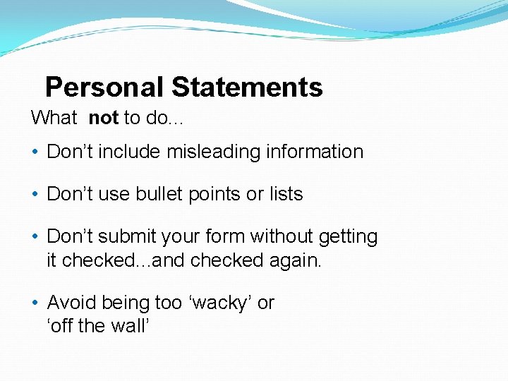 Personal Statements What not to do. . . • Don’t include misleading information •