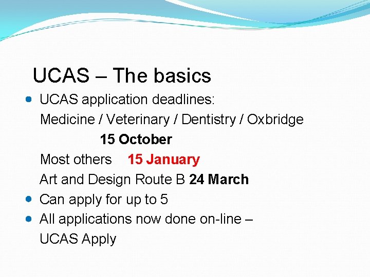 UCAS – The basics UCAS application deadlines: Medicine / Veterinary / Dentistry / Oxbridge