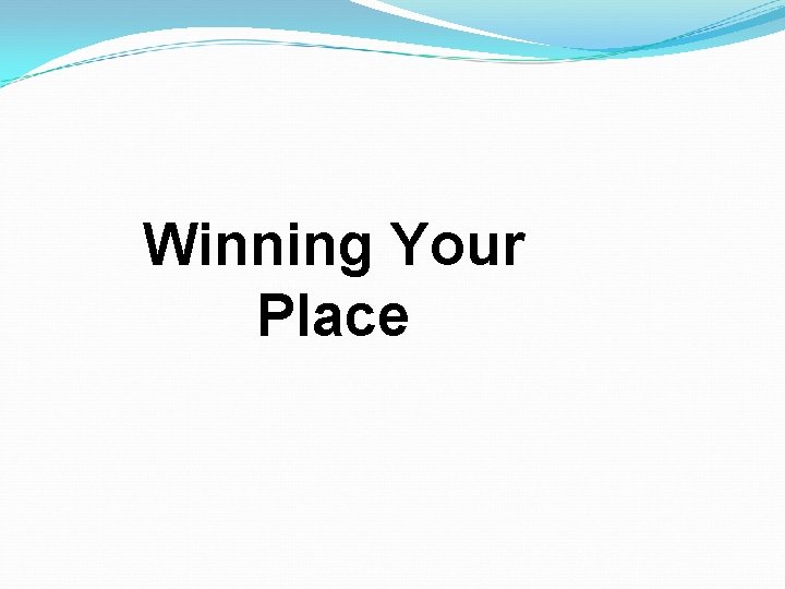 Winning Your Place 