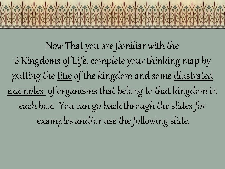 Now That you are familiar with the 6 Kingdoms of Life, complete your thinking