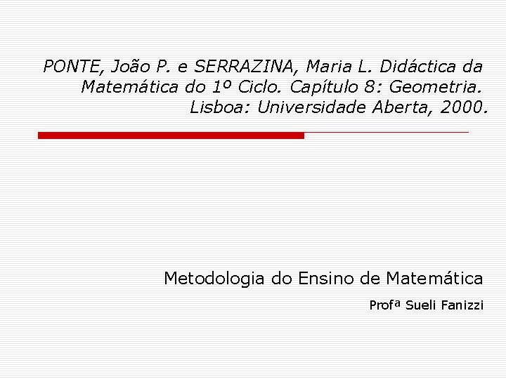 PONTE, João P. e SERRAZINA, Maria L. Didáctica da Matemática do 1º Ciclo. Capítulo