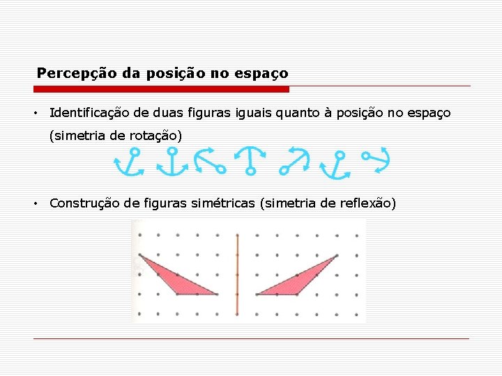 Percepção da posição no espaço • Identificação de duas figuras iguais quanto à posição