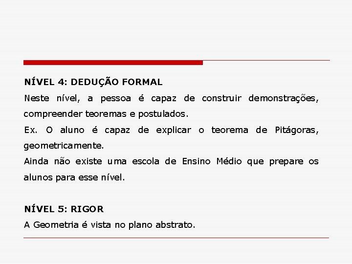 NÍVEL 4: DEDUÇÃO FORMAL Neste nível, a pessoa é capaz de construir demonstrações, compreender