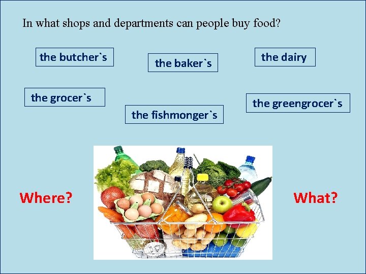 In what shops and departments can people buy food? the butcher`s the baker`s the