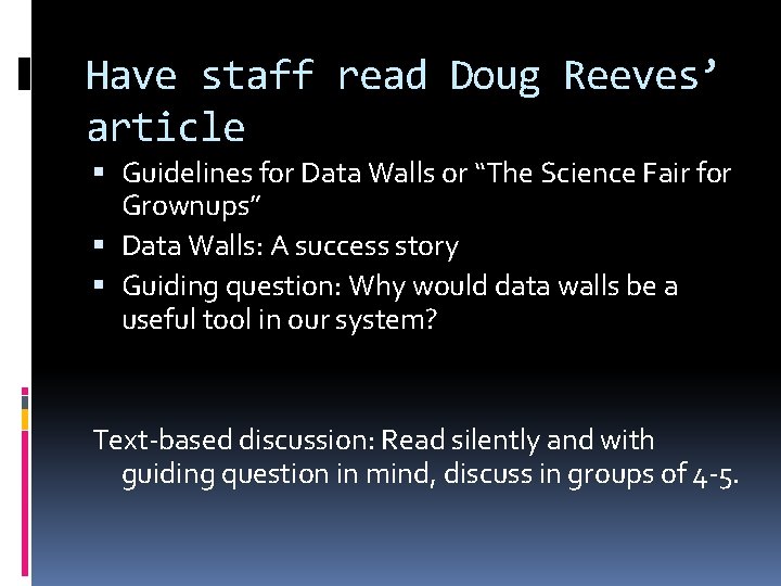 Have staff read Doug Reeves’ article Guidelines for Data Walls or “The Science Fair