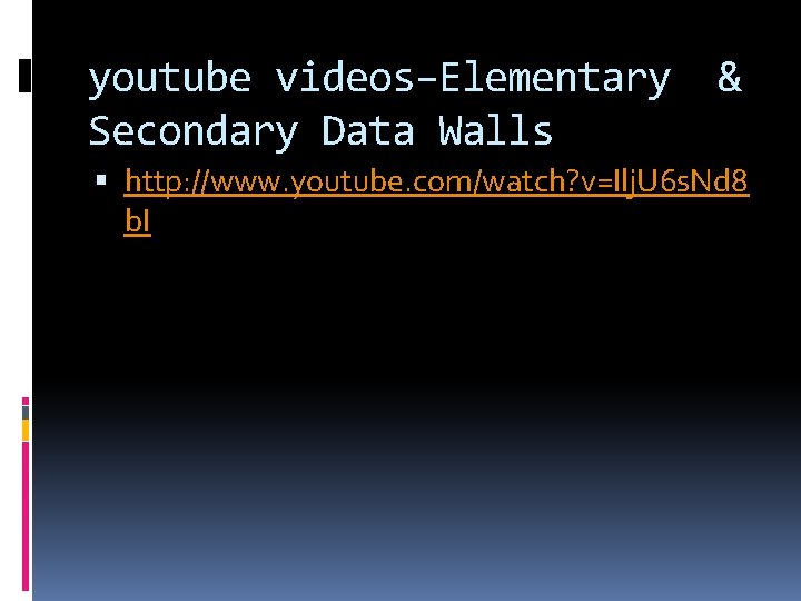 youtube videos–Elementary Secondary Data Walls & http: //www. youtube. com/watch? v=Ilj. U 6 s.