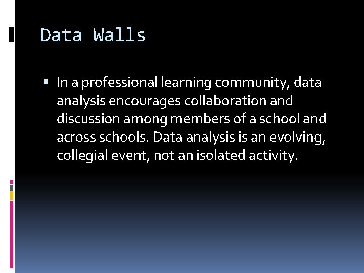 Data Walls In a professional learning community, data analysis encourages collaboration and discussion among