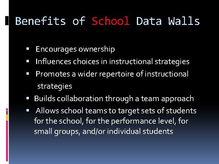 Benefits of School Data Walls Encourages ownership Influences choices in instructional strategies Promotes a