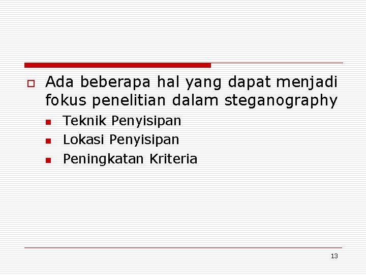 o Ada beberapa hal yang dapat menjadi fokus penelitian dalam steganography n n n o Ada beberapa hal yang dapat menjadi fokus penelitian dalam steganography n n n