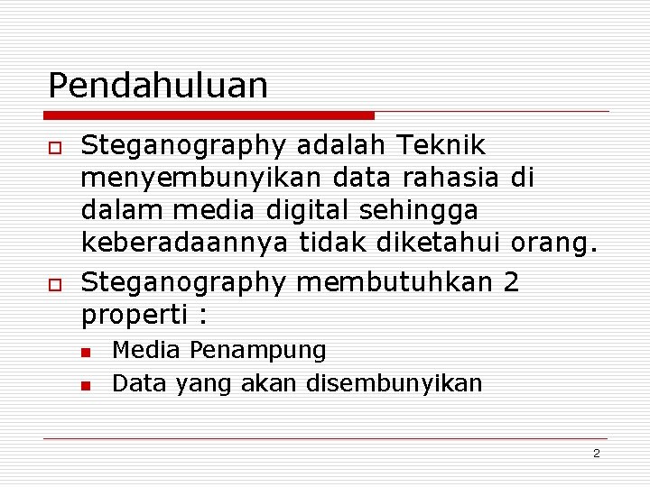 Pendahuluan o o Steganography adalah Teknik menyembunyikan data rahasia di dalam media digital sehingga Pendahuluan o o Steganography adalah Teknik menyembunyikan data rahasia di dalam media digital sehingga