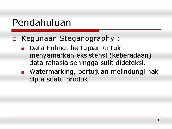 Pendahuluan o Kegunaan Steganography : n n Data Hiding, bertujuan untuk menyamarkan eksistensi (keberadaan) Pendahuluan o Kegunaan Steganography : n n Data Hiding, bertujuan untuk menyamarkan eksistensi (keberadaan)