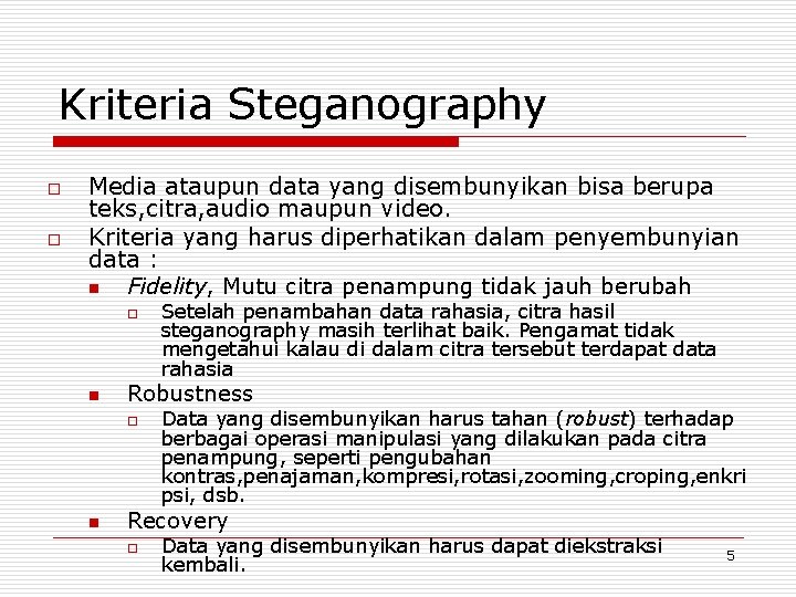 Kriteria Steganography o o Media ataupun data yang disembunyikan bisa berupa teks, citra, audio Kriteria Steganography o o Media ataupun data yang disembunyikan bisa berupa teks, citra, audio