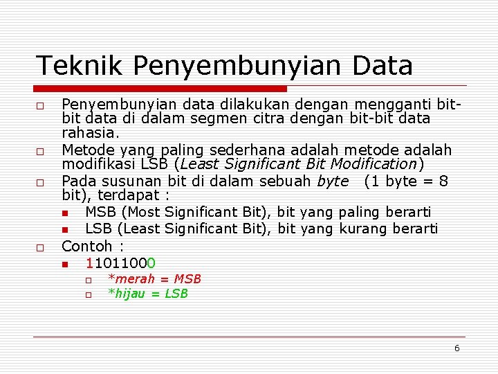 Teknik Penyembunyian Data o o Penyembunyian data dilakukan dengan mengganti bitbit data di dalam Teknik Penyembunyian Data o o Penyembunyian data dilakukan dengan mengganti bitbit data di dalam