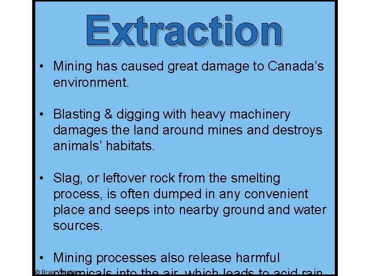 Extraction • Mining has caused great damage to Canada’s environment. • Blasting & digging Extraction • Mining has caused great damage to Canada’s environment. • Blasting & digging