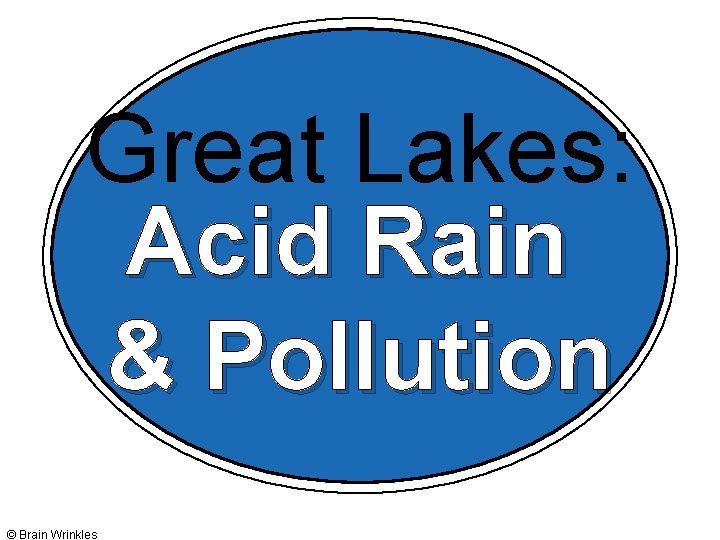 Great Lakes: Acid Rain & Pollution © Brain Wrinkles Great Lakes: Acid Rain & Pollution © Brain Wrinkles