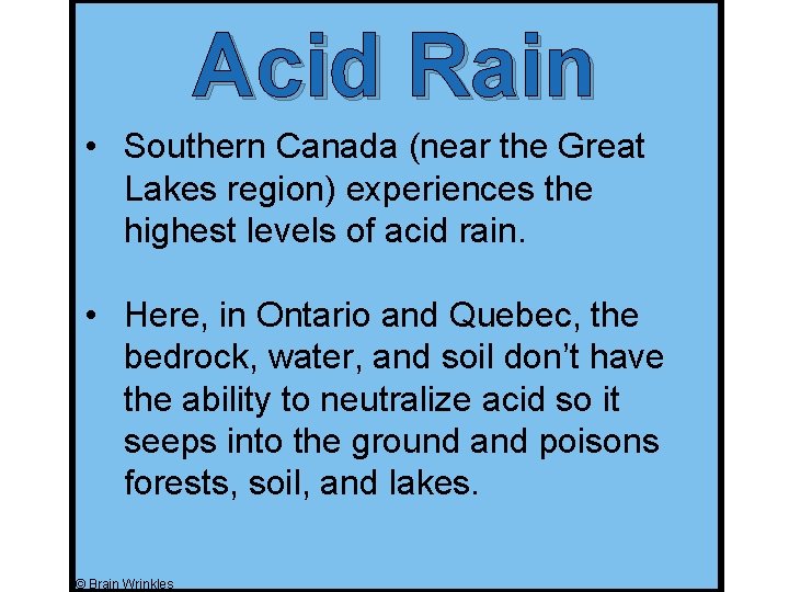 Acid Rain • Southern Canada (near the Great Lakes region) experiences the highest levels Acid Rain • Southern Canada (near the Great Lakes region) experiences the highest levels