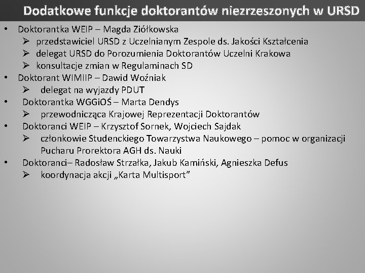 Dodatkowe funkcje doktorantów niezrzeszonych w URSD • Doktorantka WEIP – Magda Ziółkowska Ø przedstawiciel