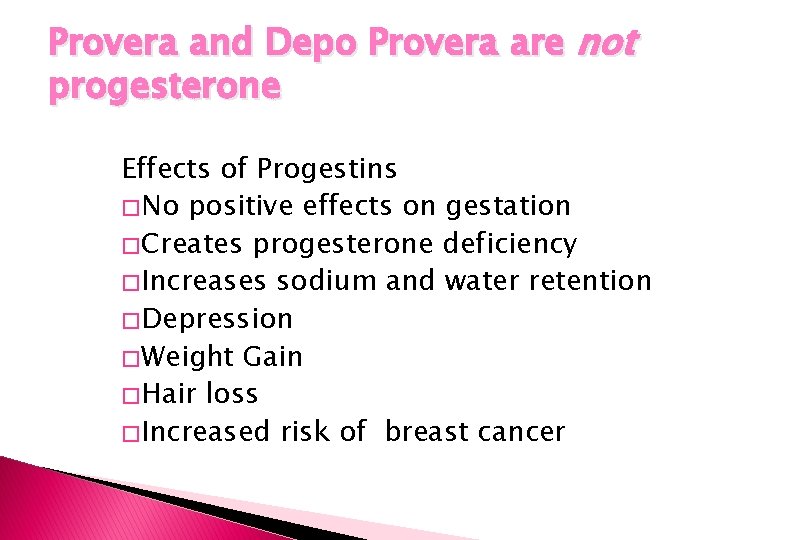 Provera and Depo Provera are not progesterone Effects of Progestins � No positive effects