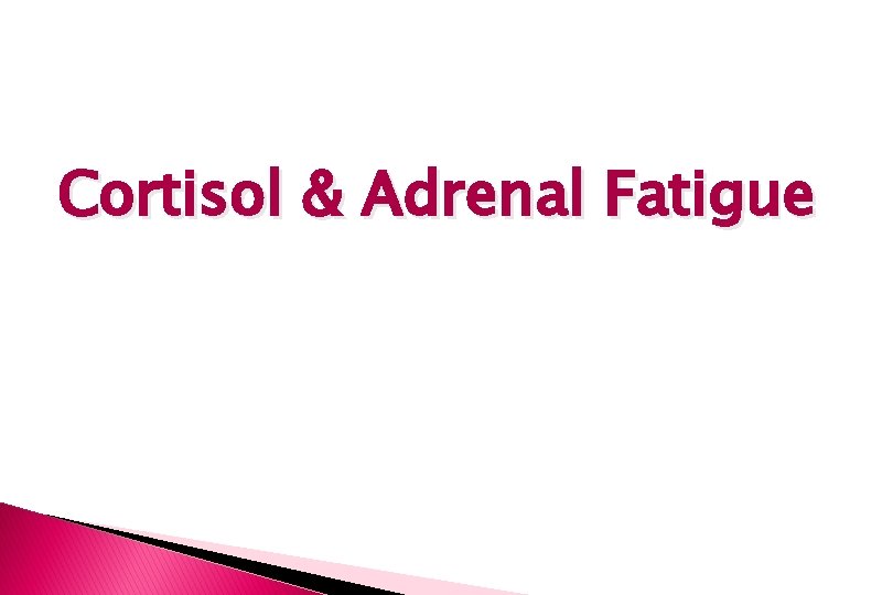 Cortisol & Adrenal Fatigue 
